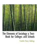 The Elements Of Sociology A Text-book For Colleges And Schools di Franklin Henry Giddings edito da Bibliolife