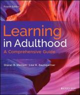 Learning in Adulthood: A Comprehensive Guide di Sharan B. Merriam, Rosemary S. Caffarella, Lisa M. Baumgartner edito da JOSSEY BASS