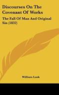 Discourses on the Covenant of Works: The Fall of Man and Original Sin (1832) di William Lusk edito da Kessinger Publishing