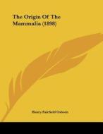 The Origin of the Mammalia (1898) di Henry Fairfield Osborn edito da Kessinger Publishing