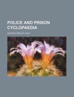 Police and Prison Cyclopaedia di George Wesley Hale edito da Rarebooksclub.com