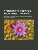 A Present to Youths & Young Men Volume 1; Printed for Private Circulation and Presentation di Edmund Shorthouse edito da Rarebooksclub.com