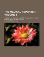 The Medical Reporter Volume 3; A Record of Medicine, Surgery, Public Health and of General Medical Intelligence di Lawrence Fernandez edito da Rarebooksclub.com