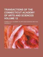 Transactions of the Connecticut Academy of Arts and Sciences Volume 12 di Connecticut Academy of Sciences edito da Rarebooksclub.com