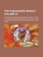 The Publishers Weekly Volume 22 di Publishers Weekly edito da Rarebooksclub.com