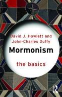 Mormonism: The Basics di John Charles Duffy, David Howlett edito da Taylor & Francis Ltd.