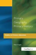 Primary Geography Primary History di Peter Knight edito da Taylor & Francis Ltd