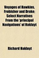 Voyages Of Hawkins, Frobisher And Drake; di Richard Hakluyt edito da General Books