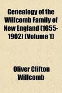 Genealogy Of The Willcomb Family Of New di Oliver Clifton Willcomb edito da General Books