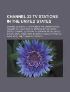 Channel 23 TV stations in the United States di Source Wikipedia edito da Books LLC, Reference Series