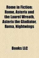 Rome In Fiction: Rome, Asterix And The L di Books Llc edito da Books LLC, Wiki Series