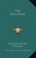 The Millocrat di George Calvert Holland edito da Kessinger Publishing