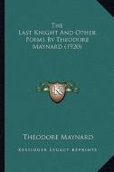 The Last Knight and Other Poems by Theodore Maynard (1920) di Theodore Maynard edito da Kessinger Publishing