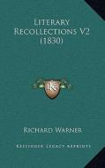 Literary Recollections V2 (1830) di Richard Warner edito da Kessinger Publishing