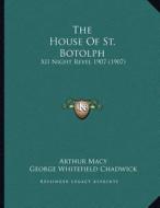 The House of St. Botolph: XII Night Revel 1907 (1907) di Arthur Macy, George Whitefield Chadwick edito da Kessinger Publishing