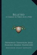 Billeted: A Comedy in Three Acts (1920) di Fryniwyd Tennyson Jesse, Harold Marsh Harwood edito da Kessinger Publishing