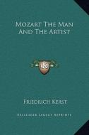 Mozart the Man and the Artist di Friedrich Kerst edito da Kessinger Publishing