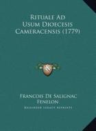 Rituale Ad Usum Dioecesis Cameracensis (1779) di Francois De Salignac Fenelon edito da Kessinger Publishing