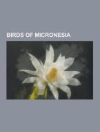 Birds Of Micronesia di Source Wikipedia edito da University-press.org