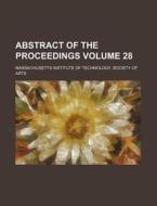 Abstract of the Proceedings Volume 28 di Massachusetts Institute of Arts edito da Rarebooksclub.com