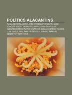 Pol Tics Alacantins: Alcaldes D'alacant, di Font Wikipedia edito da Books LLC, Wiki Series