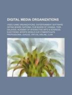 Digital media organizations di Source Wikipedia edito da Books LLC, Reference Series