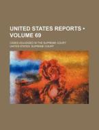 United States Reports (volume 69); Cases Adjudged In The Supreme Court di United States Supreme Court edito da General Books Llc