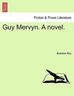 Guy Mervyn. A novel. Vol. I. di Brandon Roy edito da British Library, Historical Print Editions