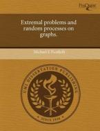 Extremal Problems And Random Processes On Graphs. di Michael E Picollelli edito da Proquest, Umi Dissertation Publishing