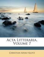 ACTA Litteraria, Volume 7 di Christian Adolf Klotz edito da Nabu Press