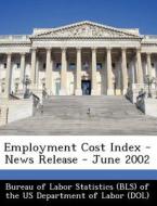 Employment Cost Index - News Release - June 2002 edito da Bibliogov