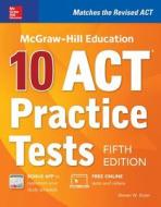 McGraw-Hill Education: 10 ACT Practice Tests, Fifth Edition di Steven W. Dulan edito da McGraw-Hill Education