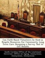 Can Faith-based Volunteers Be Used As Respite Resources For Community Long Term Care edito da Bibliogov