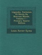 Legendes, Fantomes Et Recits Du Nouveau Monde, Volume 1 di Louis Xavier Eyma edito da Nabu Press
