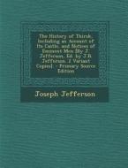 The History of Thirsk, Including an Account of Its Castle, and Notices of Eminent Men [By J. Jefferson, Ed. by J.B. Jefferson. 2 Variant Copies]. di Joseph Jefferson edito da Nabu Press