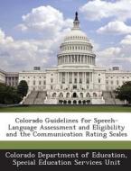 Colorado Guidelines For Speech-language Assessment And Eligibility And The Communication Rating Scales edito da Bibliogov