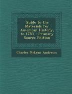Guide to the Materials for American History, to 1783 di Charles McLean Andrews edito da Nabu Press