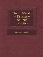 Good Words - Primary Source Edition di Anonymous edito da Nabu Press