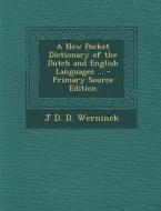 A New Pocket Dictionary of the Dutch and English Languages ... - Primary Source Edition di J. D. D. Werninck edito da Nabu Press