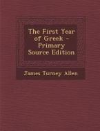 The First Year of Greek di James Turney Allen edito da Nabu Press