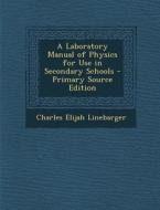 A Laboratory Manual of Physics for Use in Secondary Schools - Primary Source Edition di Charles Elijah Linebarger edito da Nabu Press