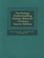 Psychology Understanding Human Behavior - Primary Source Edition di Quinn Sartain Aaron, North Alvin John, Roy Strange Jack edito da Nabu Press