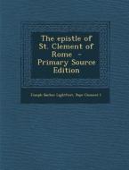 The Epistle of St. Clement of Rome di Joseph Barber Lightfoot, Pope Clement I. edito da Nabu Press