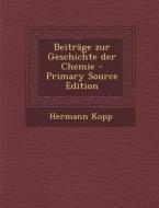 Beitrage Zur Geschichte Der Chemie - Primary Source Edition di Hermann Kopp edito da Nabu Press