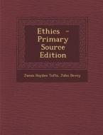 Ethics - Primary Source Edition di James Hayden Tufts, John Dewey edito da Nabu Press