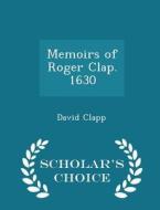 Memoirs Of Roger Clap. 1630 - Scholar's Choice Edition di David Clapp edito da Scholar's Choice