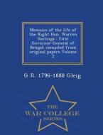 Memoirs Of The Life Of The Right Hon. Warren Hastings di G R 1796-1888 Gleig edito da War College Series