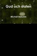 Gud och staten di Michail Bakunin edito da Lulu.com