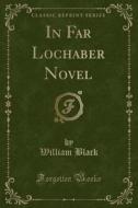In Far Lochaber Novel (classic Reprint) di William Black edito da Forgotten Books