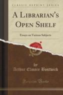 A Librarian's Open Shelf di Arthur Elmore Bostwick edito da Forgotten Books